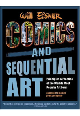 Comics and Sequential Art: Principles and Practice of the World's Most Popular Art Form