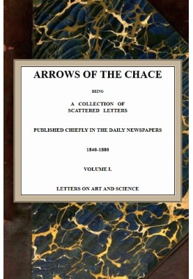 Arrows of the Chace, vol. 1/2 being a collection of scattered letters published chiefly in the daily newspapers 1840-1880