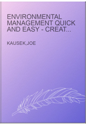Environmental Management Quick and Easy - Creating an Effective ISO 14001 EMS in Half the Time