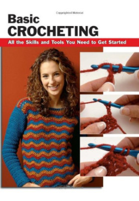 Basic Crocheting: All the Skills and Tools You Need to Get Started