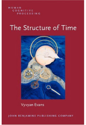 The Structure of Time: Language, Meaning And Temporal Cognition (Human Cognitive Processing)