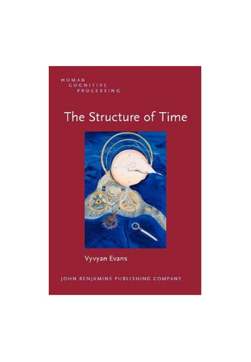 The Structure of Time: Language, Meaning And Temporal Cognition (Human Cognitive Processing)