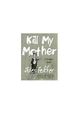 Kill My Mother: A Graphic Novel