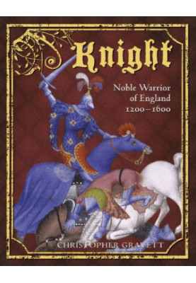 Knight - Noble Warrior of England 1200-1600