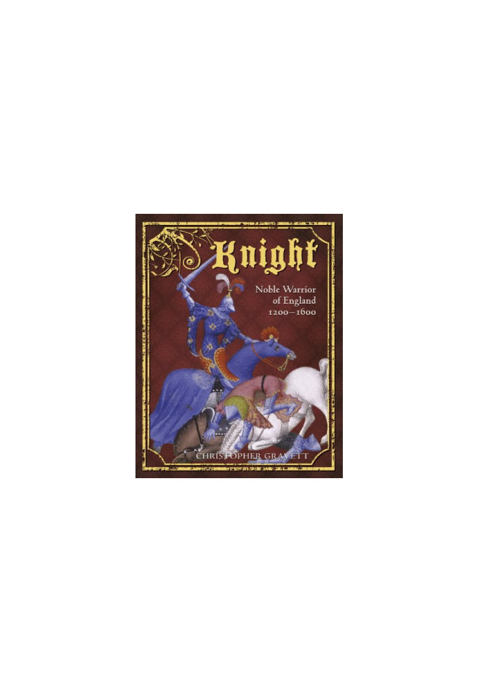 Knight - Noble Warrior of England 1200-1600