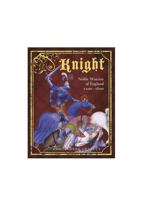 Knight - Noble Warrior of England 1200-1600