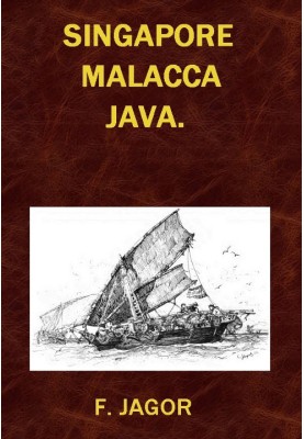 Сингапур, Малакка, Ява. Путевые зарисовки Ф. Ягора.