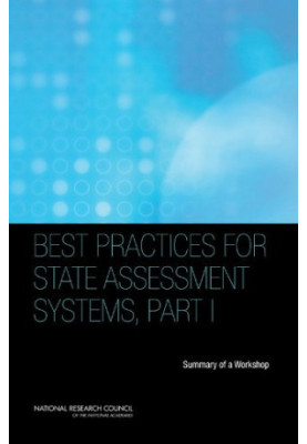 Best Practices for State Assessment Systems Part I: Summary of a Workshop