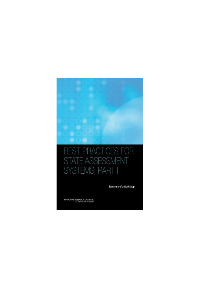 Best Practices for State Assessment Systems Part I: Summary of a Workshop
