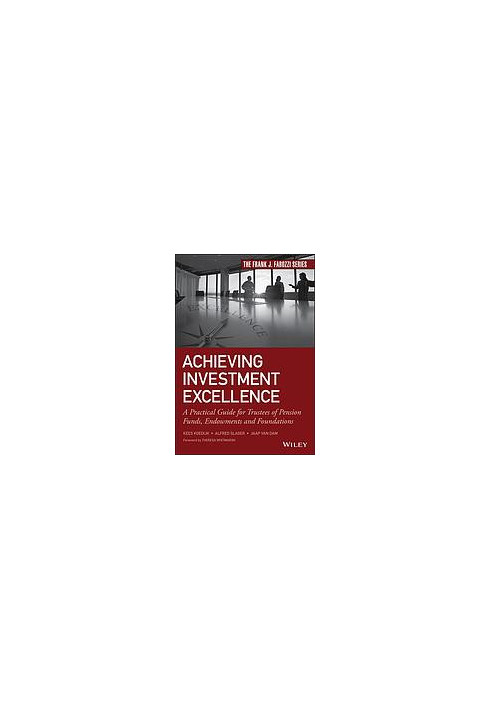Achieving investment excellence: a practical guide for trustees of pension funds, endowments and foundations