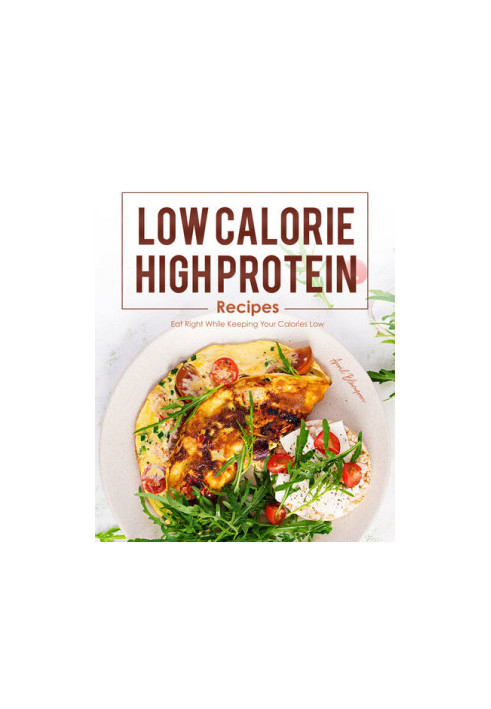 Low Calorie, High Protein Recipes: Eat Right While Keeping Your Calories Low