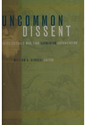 Uncommon dissent : intellectuals who find Darwinism unconvincing