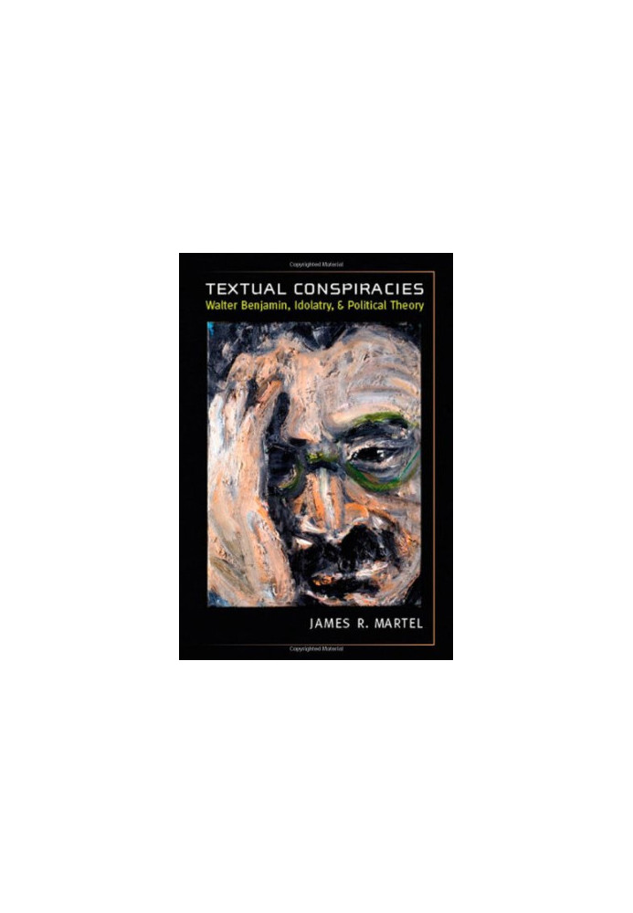 Textual conspiracies : Walter Benjamin, idolatry, and political theory