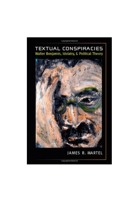 Textual conspiracies : Walter Benjamin, idolatry, and political theory