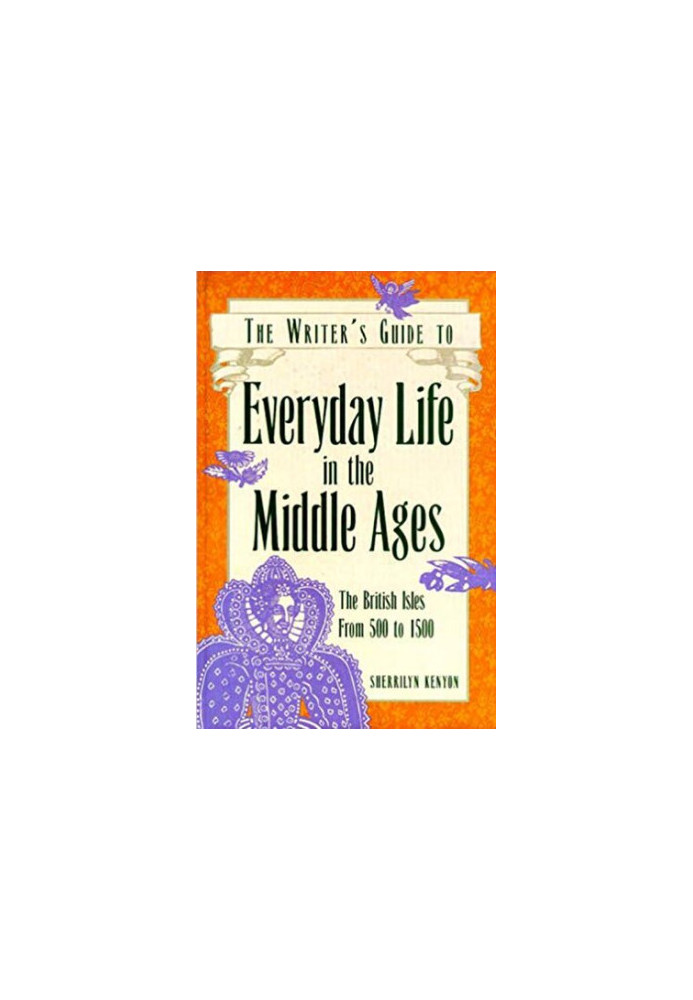 The Writer's Guide to Everyday Life in the Middle Ages: The British Isles from 500 to 1500