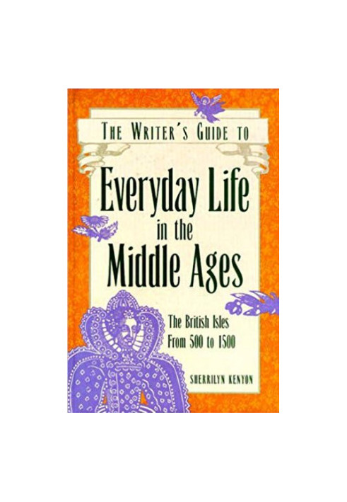 The Writer's Guide to Everyday Life in the Middle Ages: The British Isles from 500 to 1500
