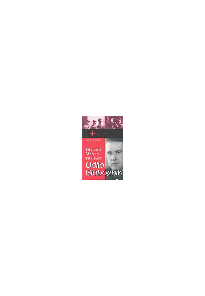 Odilo Globocnik, Hitler's man in the East