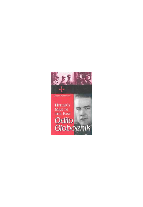 Odilo Globocnik, Hitler's man in the East