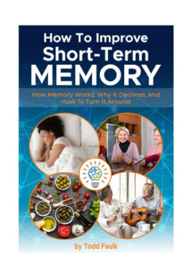 How To Improve Short-Term Memory: How Memory Works, Why It Declines, and How To Turn It Around
