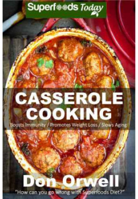 Casserole Cooking: 60 Casserole Meals, Casseroles For Breakfast, Casserole Cookbook, Casseroles Quick And Easy, Wheat Free Di