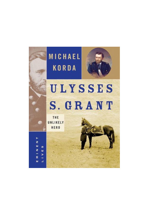 Ulysses S. Grant, The Unlikely Hero