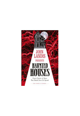 John Landis Presents The Library of Horror – Haunted Houses - Classic Tales of Doors That Should Never Be Opened