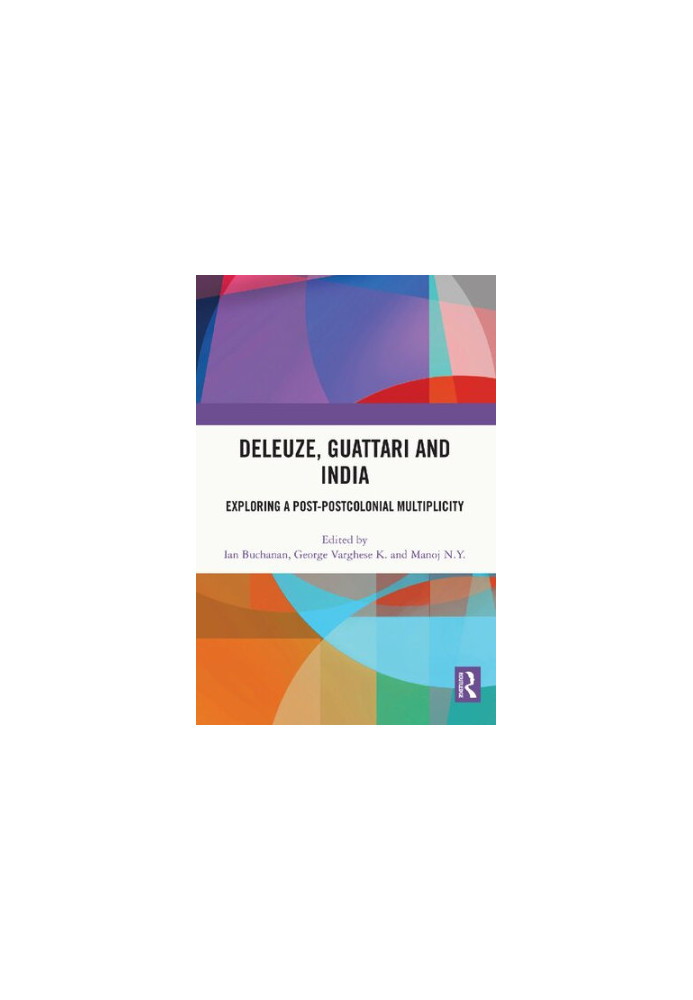Deleuze, Guattari and India: Exploring a Post-Postcolonial Multiplicity