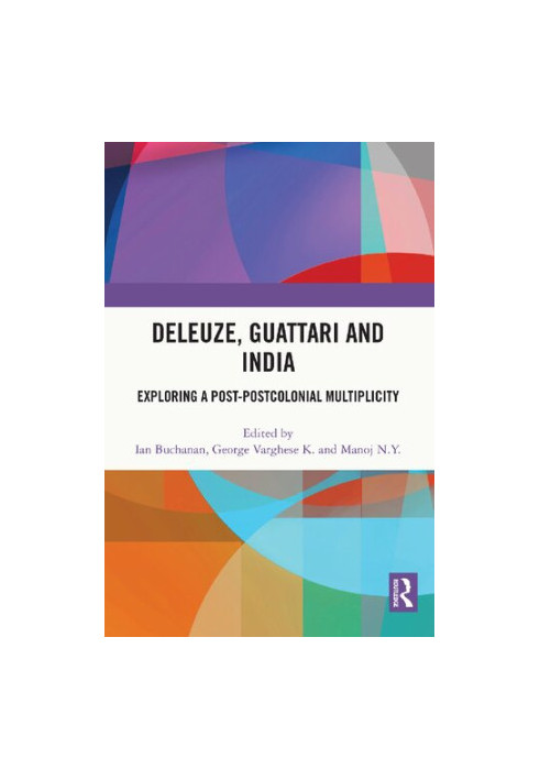 Deleuze, Guattari and India: Exploring a Post-Postcolonial Multiplicity