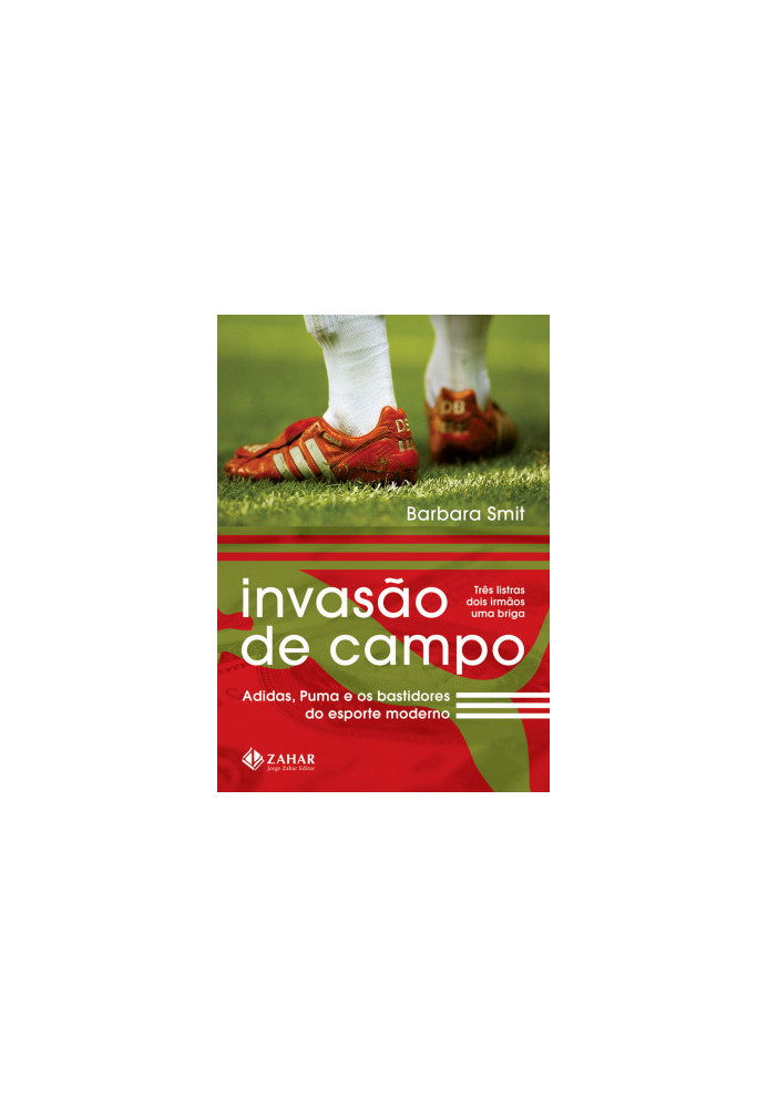 Invasão de Campo - Adidas , Puma e os Bastidores do Esporte Moderno