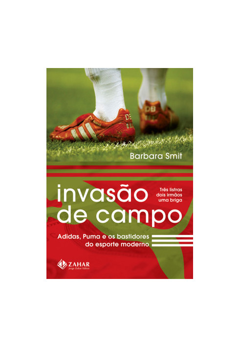 Invasão de Campo - Adidas , Puma e os Bastidores do Esporte Moderno