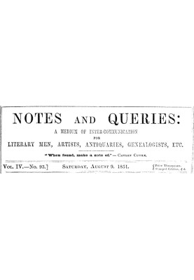 Notes and Queries, Vol. IV, Number 93, August 9, 1851 A Medium of Inter-communication for Literary Men, Artists, Antiquaries, Ge