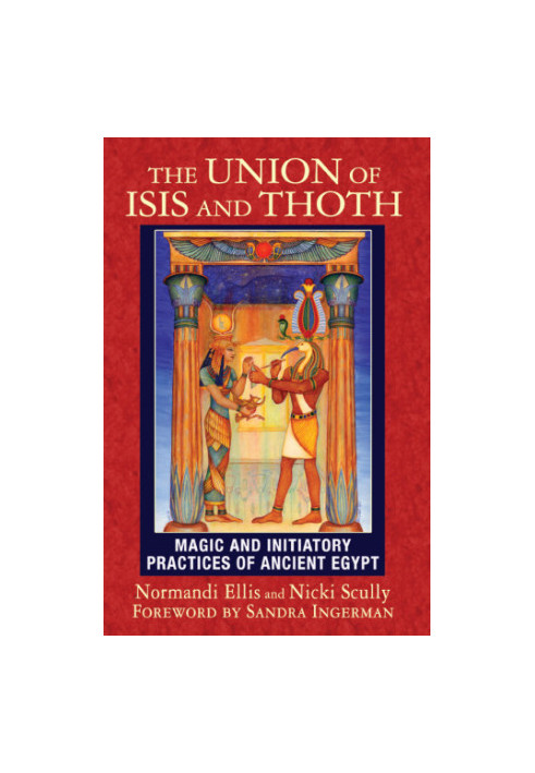 The union of Isis and Thoth: magic and initiatory practices of ancient Egypt