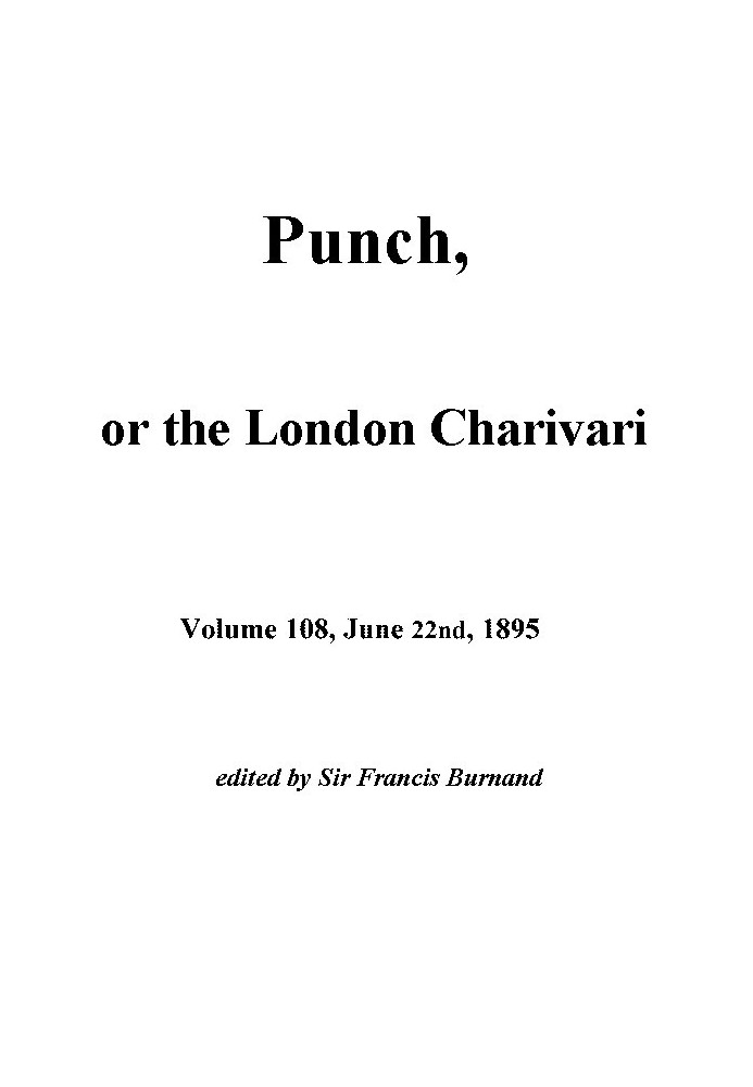 Пунш, или Лондонский Чаривари, Vol. 108, 22 июня 1895 г.