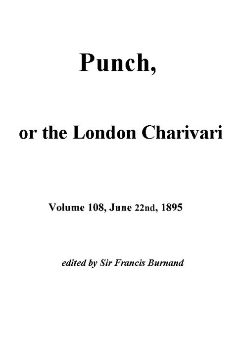 Пунш, или Лондонский Чаривари, Vol. 108, 22 июня 1895 г.