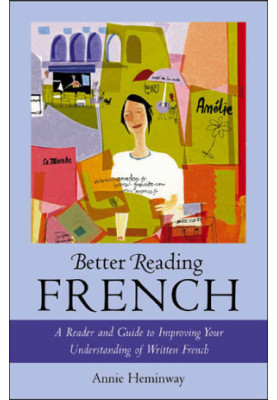 Better reading French : a reader and guide to improving your understanding written French