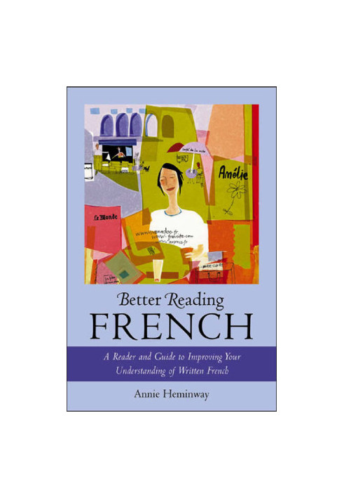 Better reading French : a reader and guide to improving your understanding written French