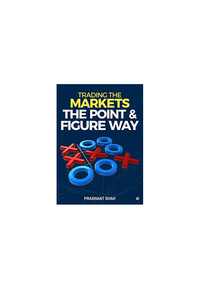 Trading the Markets the Point & Figure way: become a noiseless trader and achieve consistent success in markets