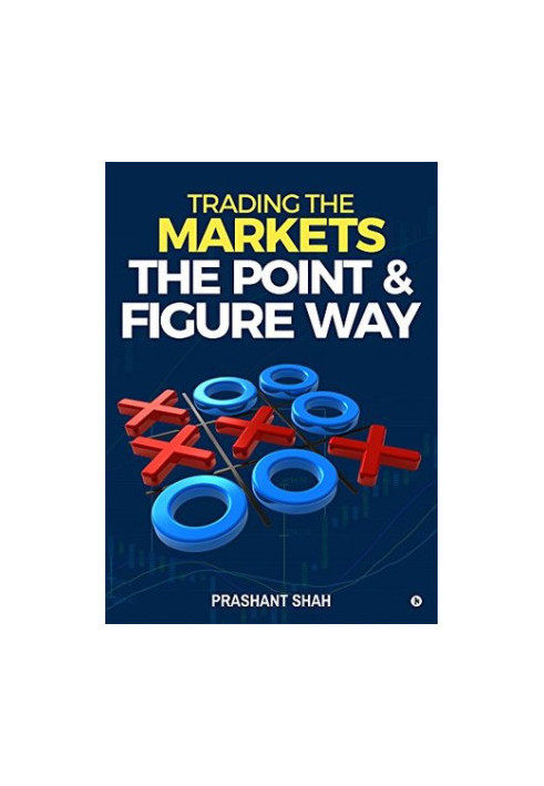 Trading the Markets the Point & Figure way: become a noiseless trader and achieve consistent success in markets