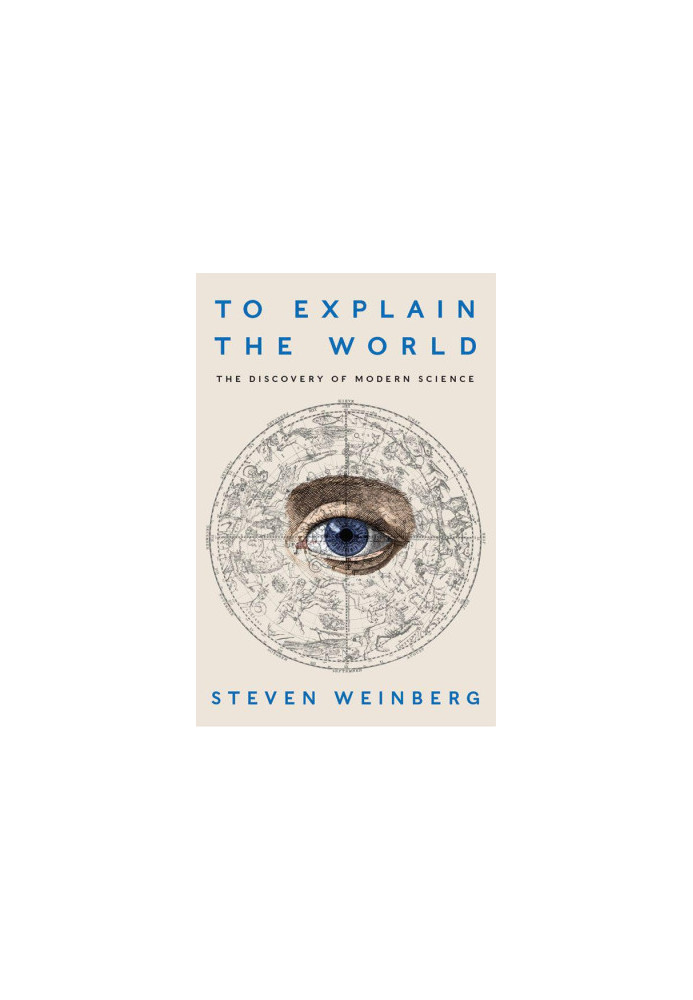 To Explain the World: The Discovery of Modern Science