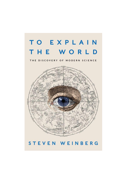 To Explain the World: The Discovery of Modern Science