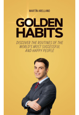 Golden Habits: Discover the Routines of the World's Most Successful and Happy People
