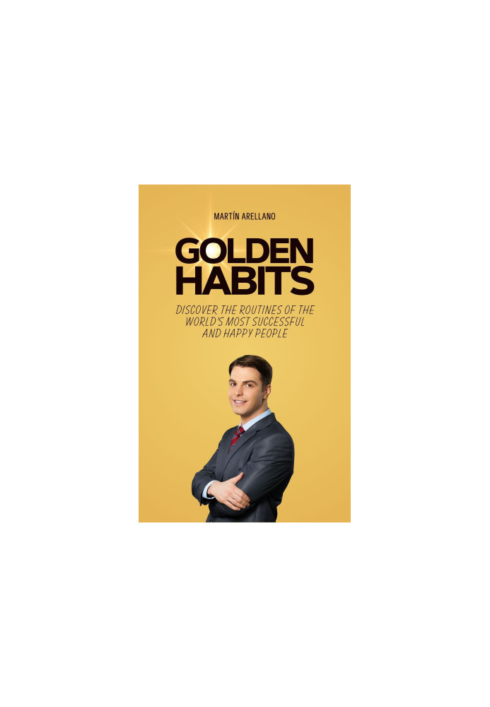 Golden Habits: Discover the Routines of the World's Most Successful and Happy People