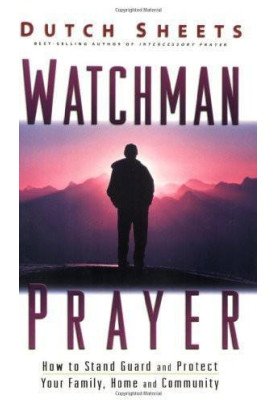 Watchman Prayer - How to Stand Guard and Protect Your Family, Home and Community