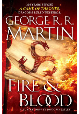 Fire & Blood: 300 Years Before a Game of Thrones
