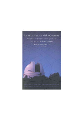 Lonely Hearts of the Cosmos: The Story of the Scientific Quest for the Secret of the Universe