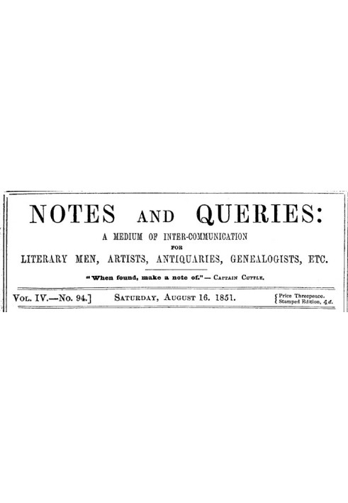 Notes and Queries, Vol. IV, Number 94, August 16, 1851 A Medium of Inter-communication for Literary Men, Artists, Antiquaries, G