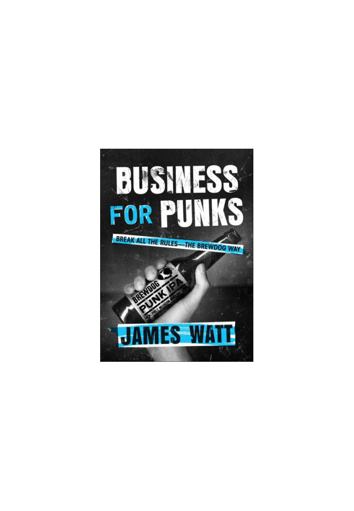 Business for punks: break all the rules--the BrewDog way