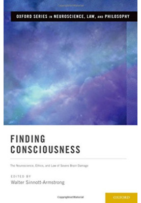 Finding consciousness : the neuroscience, ethics, and law of severe brain damage