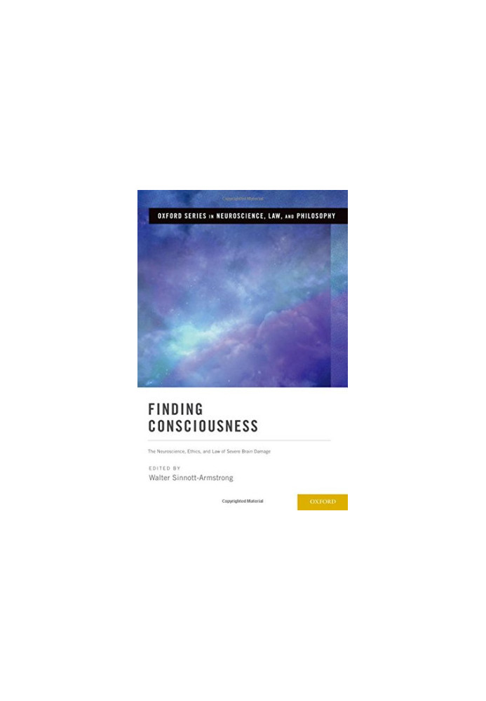 Finding consciousness : the neuroscience, ethics, and law of severe brain damage