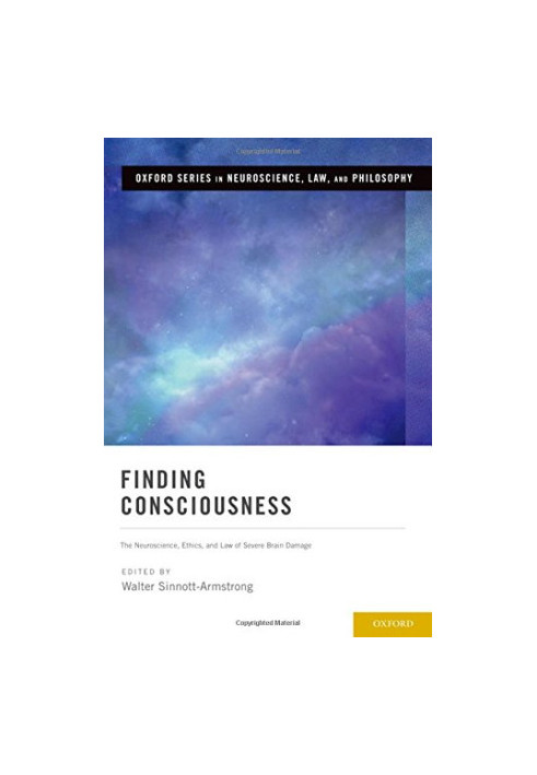 Finding consciousness : the neuroscience, ethics, and law of severe brain damage